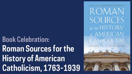 Event: Book Celebration: Roman Sources for the History of American Catholicism, 1763–1939