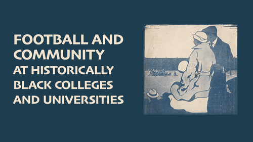 Event: Spotlight Exhibit — Football and Community at Historically Black Colleges and Universities